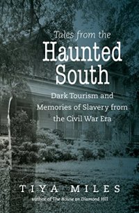 cover of the book Tales from the Haunted South: Dark Tourism and Memories of Slavery from the Civil War Era