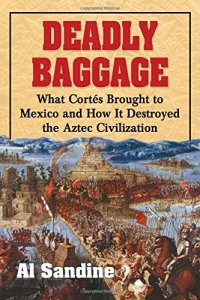 cover of the book Deadly Baggage: What Cortes Brought to Mexico and How It Destroyed the Aztec Civilization