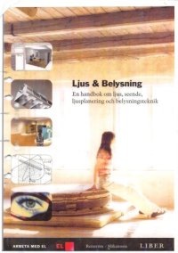 cover of the book Ljus och belysning : en handbok om ljus, seende, ljusplanering och belysningsteknik