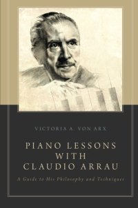 cover of the book Piano Lessons with Claudio Arrau: A Guide to His Philosophy and Techniques