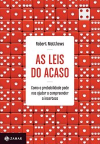 cover of the book As Leis Do Acaso: Como A Probabilidade Pode Nos Ajudar A Compreender A Incerteza