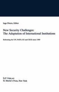 cover of the book New Security Challenges: The Adaptation of International Institutions: Reforming the UN, NATO, EU and CSCE since 1989