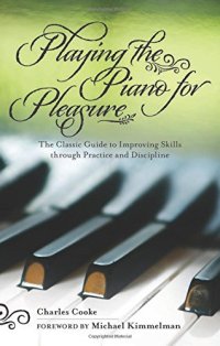 cover of the book Playing the Piano for Pleasure: The Classic Guide to Improving Skills Through Practice and Discipline