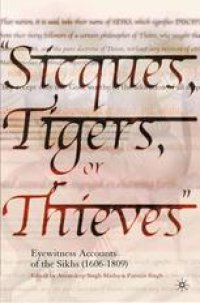 cover of the book “Sicques, Tigers, or Thieves”: Eyewitness Accounts of the Sikhs (1606–1809)