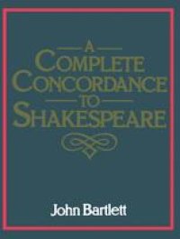 cover of the book A Complete Concordance Or Verbal Index to Words, Phrases and Passages in the Dramatic Works of Shakespeare with a Supplementary Concordance to the Poems