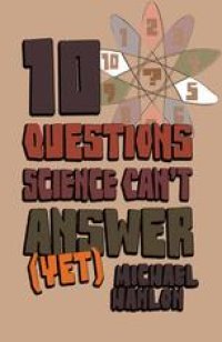 cover of the book 10 Questions Science Can’t Answer (Yet): A Guide to the Scientific Wilderness