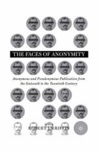 cover of the book The Faces of Anonymity: Anonymous and Pseudonymous Publication from the Sixteenth to the Twentieth Century