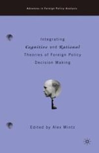 cover of the book Integrating Cognitive and Rational Theories of Foreign Policy Decision Making