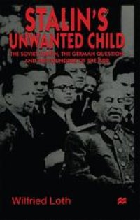 cover of the book Stalin’s Unwanted Child: The Soviet Union, the German Question and the Founding of the GDR