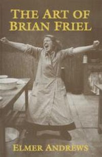 cover of the book The Art of Brian Friel: Neither Reality Nor Dreams