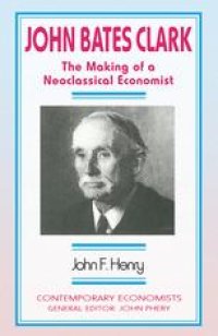 cover of the book John Bates Clark: The Making of a Neoclassical Economist