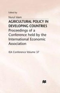 cover of the book Agricultural Policy in Developing Countries: Proceedings of a Conference held by the International Economic Association at Bad Godesberg, West Germany