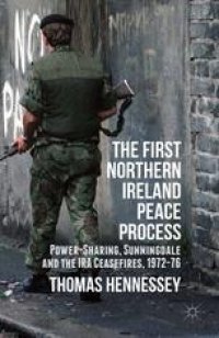 cover of the book The First Northern Ireland Peace Process: Power-Sharing, Sunningdale and the IRA Ceasefires 1972–76