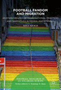 cover of the book Football Fandom and Migration: An Ethnography of Transnational Practices and Narratives in Vienna and Istanbul