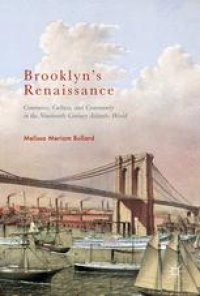 cover of the book Brooklyn’s Renaissance: Commerce, Culture, and Community in the Nineteenth-Century Atlantic World