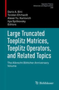 cover of the book Large Truncated Toeplitz Matrices, Toeplitz Operators, and Related Topics: The Albrecht Böttcher Anniversary Volume