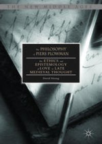 cover of the book The Philosophy of Piers Plowman: The Ethics and Epistemology of Love in Late Medieval Thought