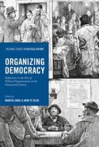 cover of the book Organizing Democracy: Reflections on the Rise of Political Organizations in the Nineteenth Century