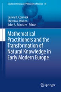 cover of the book Mathematical Practitioners and the Transformation of Natural Knowledge in Early Modern Europe