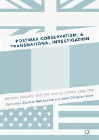 cover of the book Postwar Conservatism, A Transnational Investigation: Britain, France, and the United States, 1930-1990