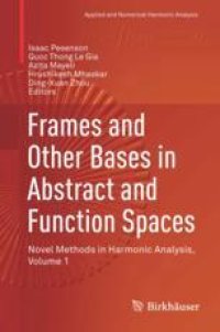 cover of the book Frames and Other Bases in Abstract and Function Spaces: Novel Methods in Harmonic Analysis, Volume 1