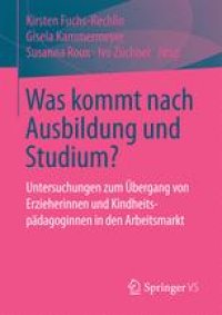 cover of the book Was kommt nach Ausbildung und Studium?: Untersuchungen zum Übergang von Erzieherinnen und Kindheitspädagoginnen in den Arbeitsmarkt