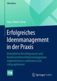 cover of the book Erfolgreiches Ideenmanagement in der Praxis: Betriebliches Vorschlagswesen und Kontinuierlichen Verbesserungsprozess implementieren, reaktivieren und stetig optimieren