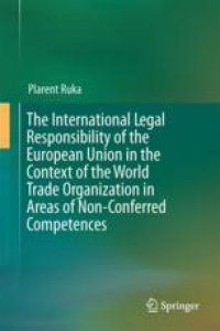 cover of the book The International Legal Responsibility of the European Union in the Context of the World Trade Organization in Areas of Non-Conferred Competences