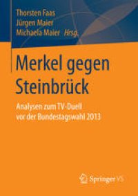 cover of the book Merkel gegen Steinbrück: Analysen zum TV-Duell vor der Bundestagswahl 2013