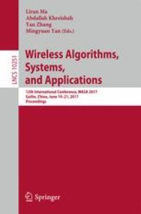 cover of the book Wireless Algorithms, Systems, and Applications: 12th International Conference, WASA 2017, Guilin, China, June 19-21, 2017, Proceedings