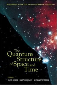 cover of the book The Quantum Structure of Space and Time (Proc. 23rd Solvay Conf.)(WS 2007)