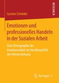 cover of the book Emotionen und professionelles Handeln in der Sozialen Arbeit: Eine Ethnographie der Emotionsarbeit im Handlungsfeld der Heimerziehung