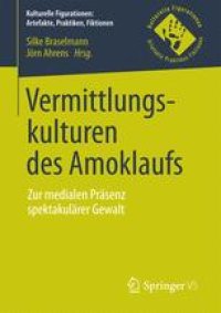 cover of the book Vermittlungskulturen des Amoklaufs: Zur medialen Präsenz spektakulärer Gewalt 