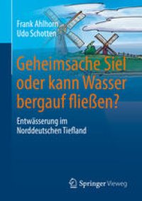 cover of the book Geheimsache Siel oder kann Wasser bergauf fließen?: Entwässerung im Norddeutschen Tiefland