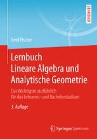 cover of the book Lernbuch Lineare Algebra und Analytische Geometrie: Das Wichtigste ausführlich für das Lehramts- und Bachelorstudium