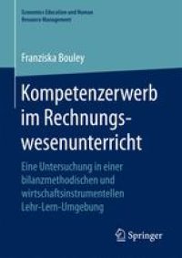 cover of the book Kompetenzerwerb im Rechnungswesenunterricht: Eine Untersuchung in einer bilanzmethodischen und wirtschaftsinstrumentellen Lehr-Lern-Umgebung