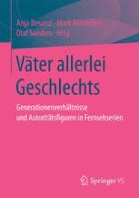 cover of the book Väter allerlei Geschlechts: Generationenverhältnisse und Autoritätsfiguren in Fernsehserien 