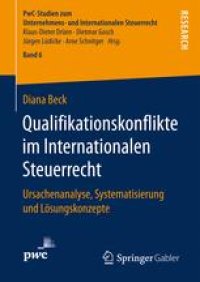 cover of the book Qualifikationskonflikte im Internationalen Steuerrecht: Ursachenanalyse, Systematisierung und Lösungskonzepte