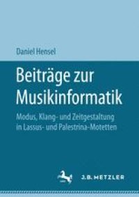 cover of the book Beiträge zur Musikinformatik: Modus, Klang- und Zeitgestaltung in Lassus- und Palestrina-Motetten