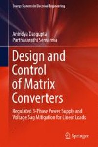 cover of the book Design and Control of Matrix Converters: Regulated 3-Phase Power Supply and Voltage Sag Mitigation for Linear Loads