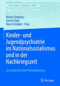 cover of the book Kinder- und Jugendpsychiatrie im Nationalsozialismus und in der Nachkriegszeit: Zur Geschichte ihrer Konsolidierung 