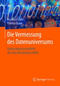 cover of the book Die Vermessung des Datenuniversums: Datenintegration mithilfe des Statistikstandards SDMX