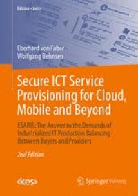 cover of the book Secure ICT Service Provisioning for Cloud, Mobile and Beyond: ESARIS: The Answer to the Demands of Industrialized IT Production Balancing Between Buyers and Providers