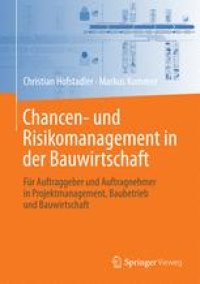 cover of the book Chancen- und Risikomanagement in der Bauwirtschaft: Für Auftraggeber und Auftragnehmer in Projektmanagement, Baubetrieb und Bauwirtschaft