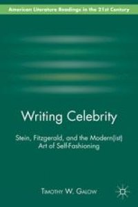 cover of the book Writing Celebrity: Stein, Fitzgerald, and the Modern(ist) Art of Self-Fashioning