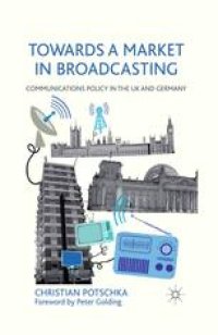 cover of the book Towards a Market in Broadcasting: Communications Policy in the UK and Germany