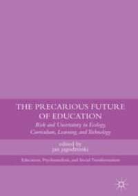 cover of the book The Precarious Future of Education: Risk and Uncertainty in Ecology, Curriculum, Learning, and Technology