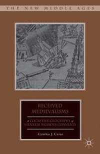 cover of the book Received Medievalisms: A Cognitive Geography of Viennese Women’s Convents