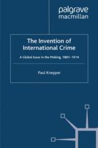 cover of the book The Invention of International Crime: A Global Issue in the Making, 1881–1914