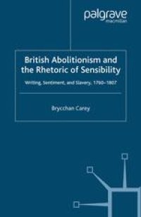 cover of the book British Abolitionism and the Rhetoric of Sensibility: Writing, Sentiment and Slavery, 1760–1807